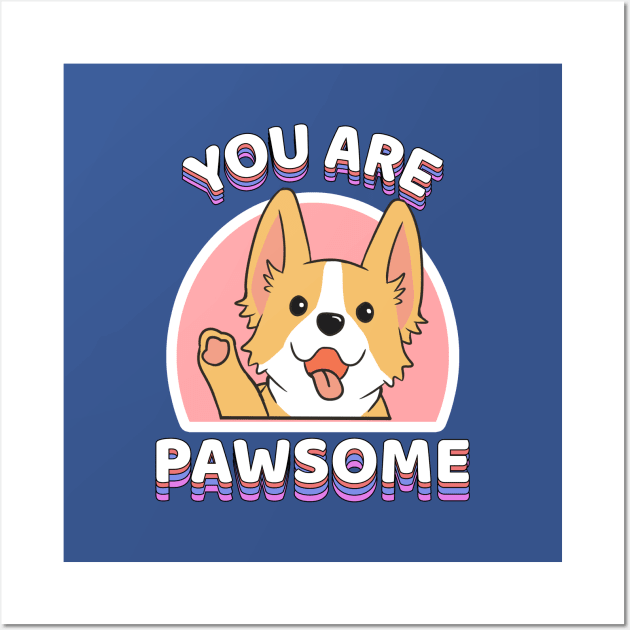 You are Pawsome corgi dog Wall Art by souw83